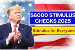 $6000 Stimulus Checks 2025